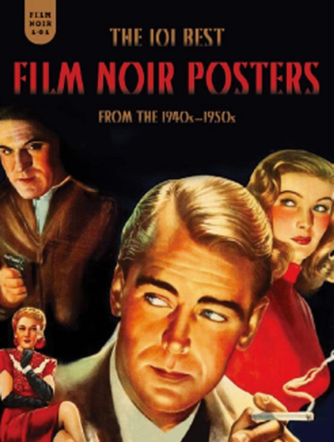 Film Noir 101 : The 101 Best Film Noir Posters from the 1940s-1950s, Hardback Book