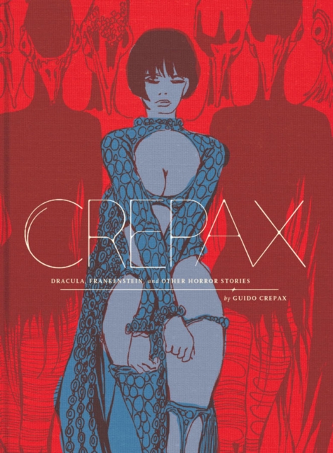 The Complete Crepax: Dracula, Frankenstein, and Other Horror Stories, Hardback Book