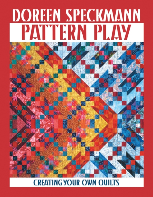 Pattern Play : Creating Your Own Quilts, PDF eBook
