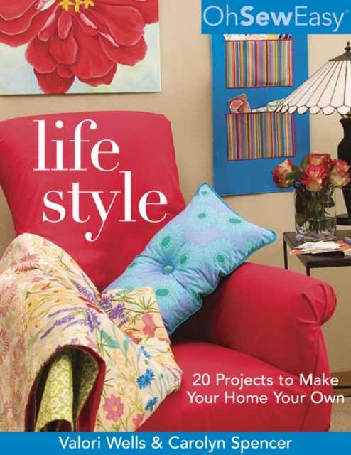 Oh Sew Easy(r) Life Style : 20 Projects to Make Your Home Your Own, PDF eBook