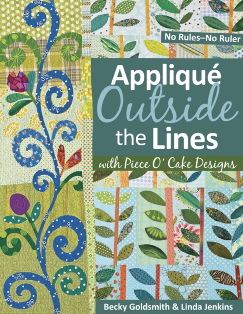 Applique Outside Lines with Piece O' Cake Designs : No Rules-No Ruler, PDF eBook