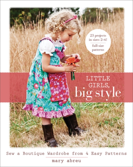 Little Girls, Big Style : Sew a Boutique Wardrobe from 4 Easy Patterns, Paperback / softback Book
