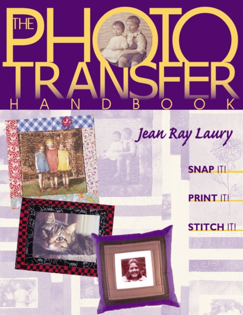 The Photo Transfer Handbook : Snap It! Print It! Stitch It!, PDF eBook