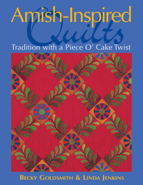 Amish-Inspired Quilts : Tradition with a Piece O' Cake Twist, PDF eBook