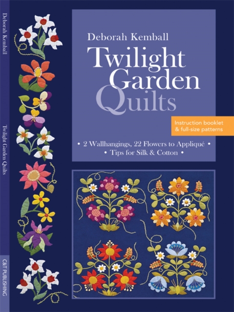 Twilight Garden Quilts : 2 Wallhangings, 22 Flowers to Applique, Tips for Silk & Cotton, PDF eBook