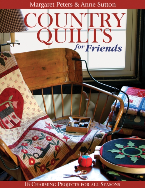 Country Quilts for Friends : 18 Charming Projects for All Seasons, PDF eBook