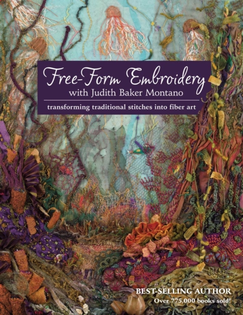 Free-Form Embroidery with Judith Baker Montano : Transforming Traditional Stitches into Fiber Art, Paperback / softback Book