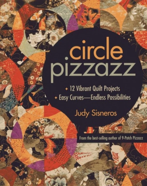 Circle Pizzazz : 12 Vibrant Quilt Projects * Easy Curves-Endless Possibilities, Paperback / softback Book