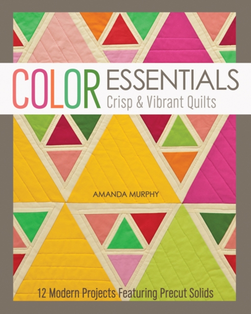 Color Essentials : Crisp & Vibrant Quilts, Paperback Book