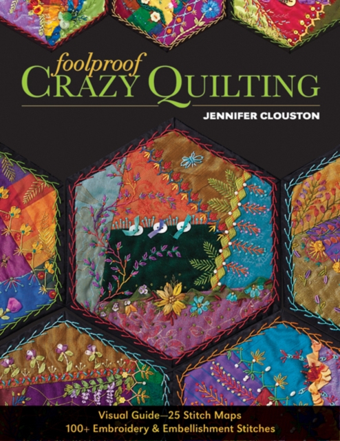 Foolproof Crazy Quilting : Visual Guide—25 Stitch Maps • 100+ Embroidery & Embellishment Stitches, Paperback / softback Book