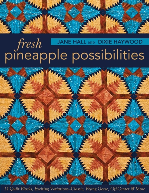 Fresh Pineapple Possibilities : 11 Quilt Blocks, Exciting Variations-Classic, Flying Geese, off-Center & More, Paperback / softback Book