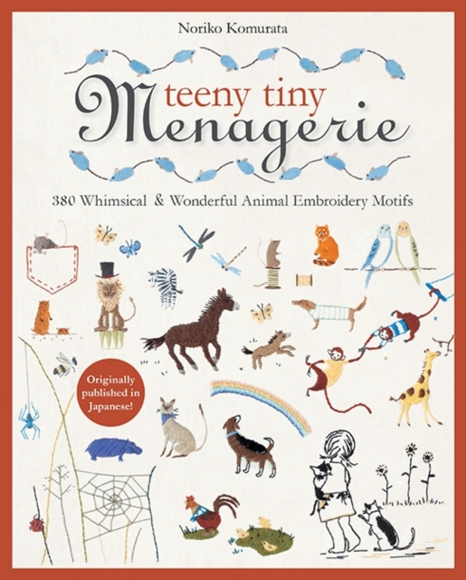Teeny Tiny Menagerie : 380 Whimsical & Wonderful Animal Embroidery Motifs, Paperback / softback Book