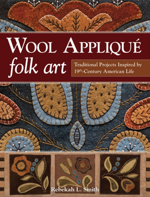 Wool Applique Folk Art : Traditional Projects Inspired by 19th Century American Life, Paperback / softback Book