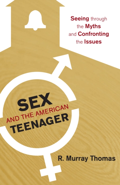 Sex and the American Teenager : Seeing through the Myths and Confronting the Issues, PDF eBook