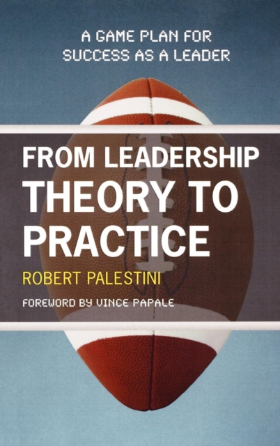 From Leadership Theory to Practice : A Game Plan for Success as a Leader, Hardback Book