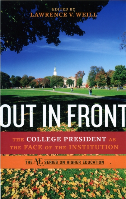 Out in Front : The College President as the Face of the Institution, Hardback Book