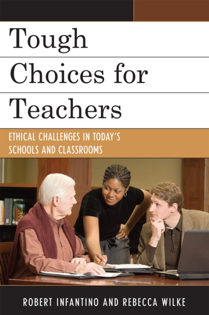 Tough Choices for Teachers : Ethical Challenges in Today's Schools and Classrooms, Hardback Book