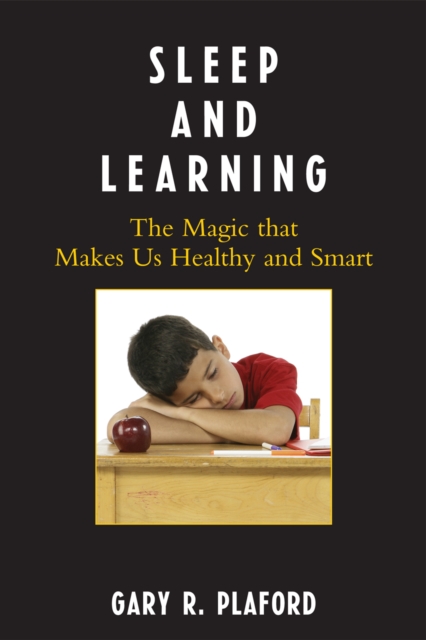 Sleep and Learning : The Magic that Makes Us Healthy and Smart, Hardback Book