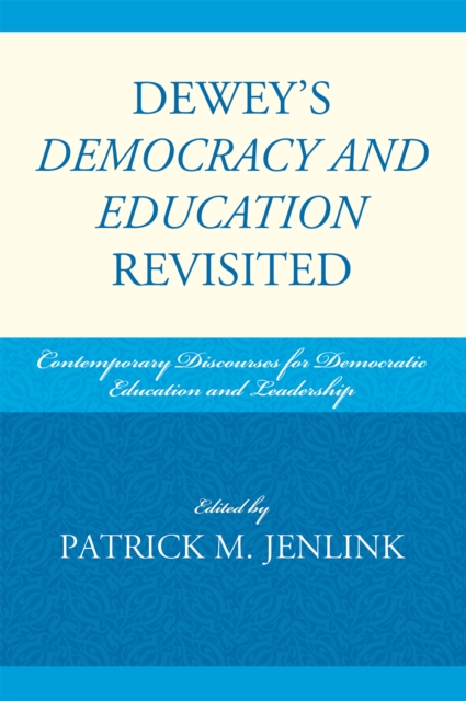 Dewey's Democracy and Education Revisited : Contemporary Discourses for Democratic Education and Leadership, Hardback Book