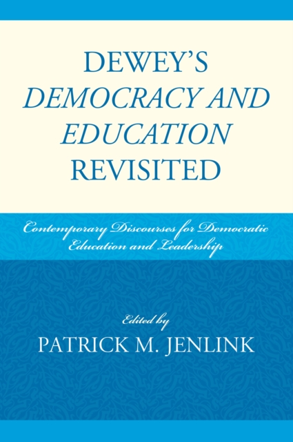 Dewey's Democracy and Education Revisited : Contemporary Discourses for Democratic Education and Leadership, PDF eBook