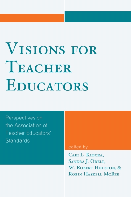 Visions for Teacher Educators : Perspectives on the Association of Teacher Educators' Standards, PDF eBook