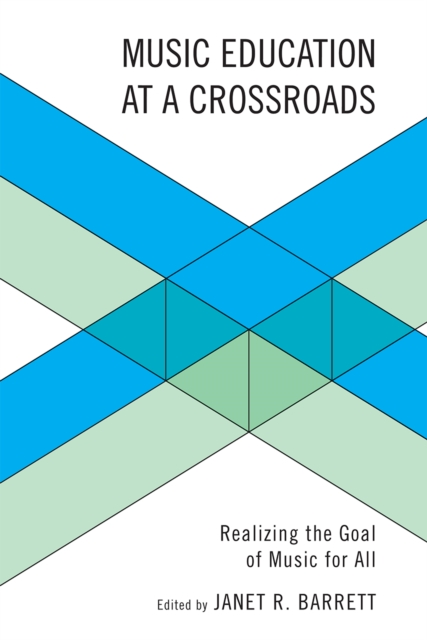 Music Education at a Crossroads : Realizing the Goal of Music for All, Paperback / softback Book
