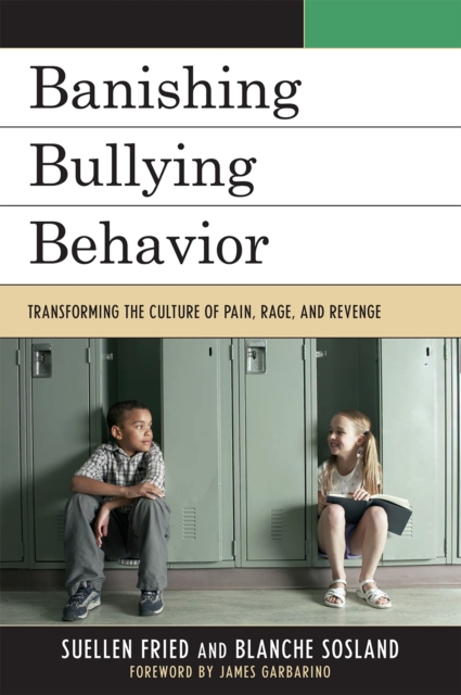 Banishing Bullying Behavior : Transforming the Culture of Pain, Rage, and Revenge, Hardback Book