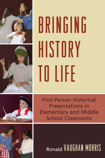 Bringing History to Life : First-Person Historical Presentations in Elementary and Middle School Social Studies, Hardback Book