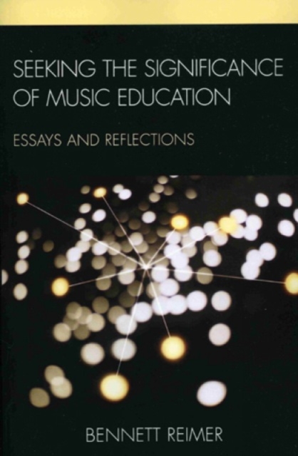 Seeking the Significance of Music Education : Essays and Reflections, Hardback Book