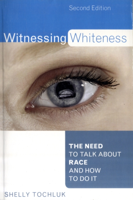 Witnessing Whiteness : The Need to Talk About Race and How to Do It, Paperback / softback Book