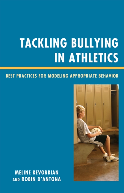 Tackling Bullying in Athletics : Best Practices for Modeling Appropriate Behavior, Hardback Book