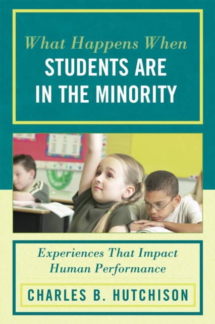 What Happens When Students Are in the Minority : Experiences and Behaviors that Impact Human Performance, Paperback / softback Book