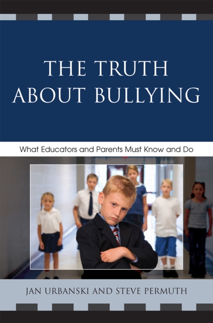 The Truth About Bullying : What Educators and Parents Must Know and Do, Paperback / softback Book