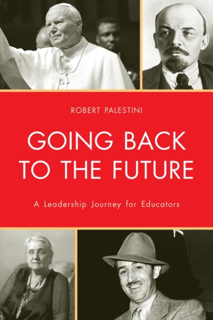 Going Back to the Future : A Leadership Journey for Educators, Hardback Book
