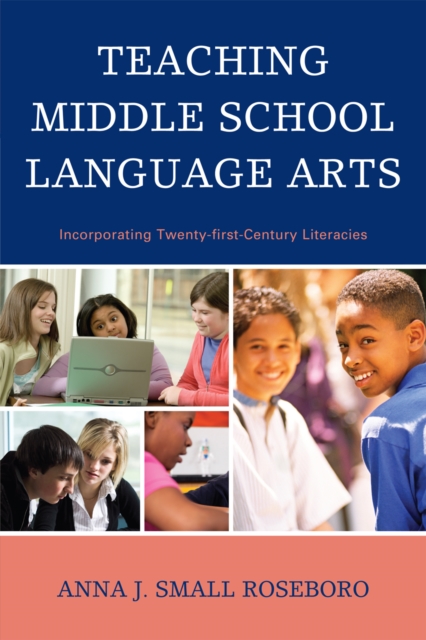 Teaching Middle School Language Arts : Incorporating Twenty-first Century Literacies, Hardback Book