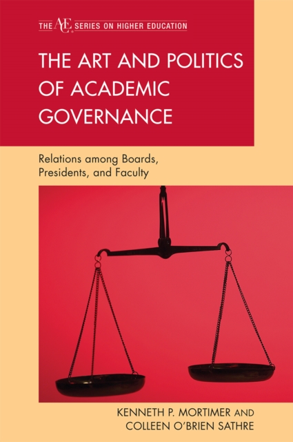 The Art and Politics of Academic Governance : Relations among Boards, Presidents, and Faculty, Paperback / softback Book
