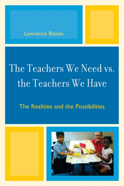 The Teachers We Need vs. the Teachers We Have : The Realities and the Possibilities, Hardback Book