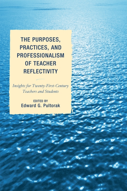 The Purposes, Practices, and Professionalism of Teacher Reflectivity : Insights for Twenty-First-Century Teachers and Students, Paperback / softback Book