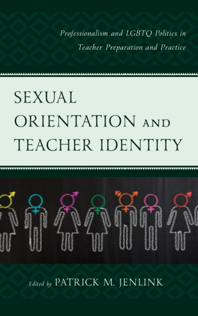 Sexual Orientation and Teacher Identity : Professionalism and LGBTQ Politics in Teacher Preparation and Practice, Hardback Book