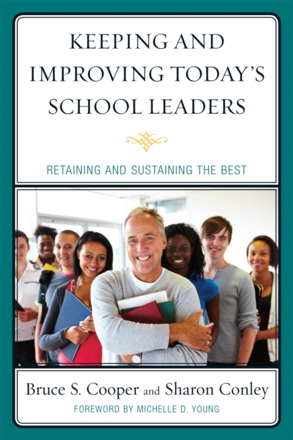 Keeping and Improving Today's School Leaders : Retaining and Sustaining the Best, Hardback Book