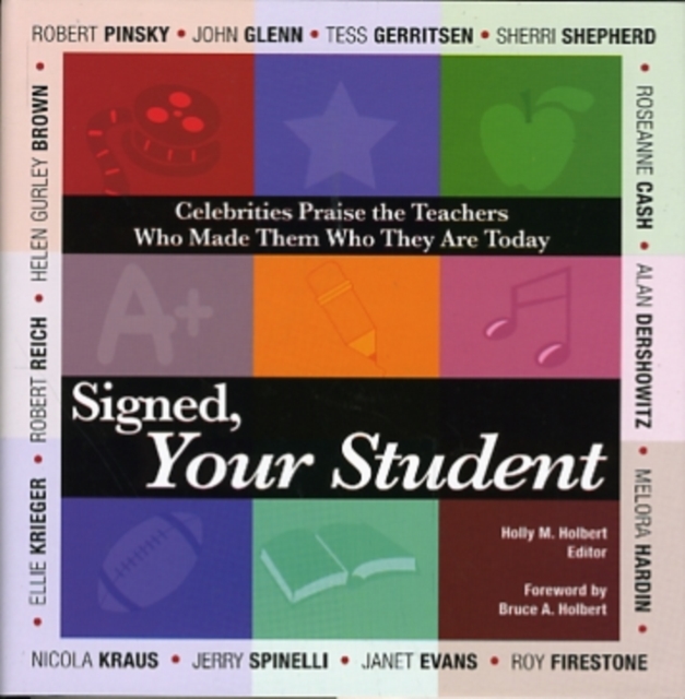 Signed, Your Student : Celebrities Praise the Teachers Who Made Them Who They are Today, Hardback Book