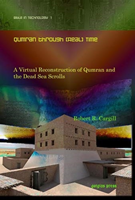 Qumran through (Real) Time : A Virtual Reconstruction of Qumran and the Dead Sea Scrolls, Hardback Book