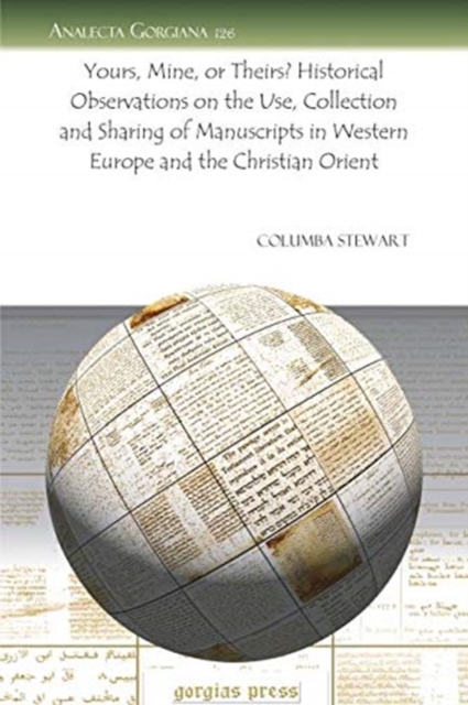 Yours, Mine, or Theirs? Historical Observations on the Use, Collection and Sharing of Manuscripts in Western Europe and the Christian Orient, Paperback / softback Book