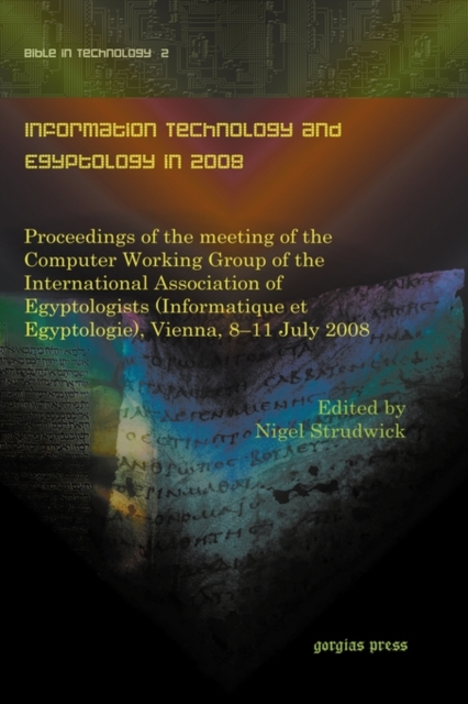 Information Technology and Egyptology in 2008 : Proceedings of the meeting of the Computer Working Group of the International Association of Egyptologists (Informatique et Egyptologie), Vienna, 8-11 J, Hardback Book