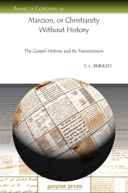 Marcion, or Christianity Without History : The Gospel History and Its Transmission, Paperback / softback Book