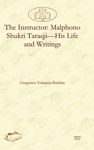 The Instructor: Malphono Shukri Taraqji-His Life and Writings, Hardback Book