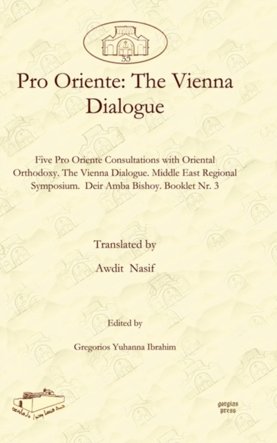 Pro Oriente: The Vienna Dialogue : Five Pro Oriente Consultations with Oriental Orthodoxy. The Vienna Dialogue. Middle East Regional Symposium.  Deir Amba Bishoy. Booklet Nr. 3, Hardback Book
