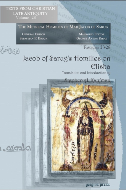 Jacob of Sarug's Homilies on Elisha : Metrical Homilies of Mar Jacob of Sarug, Paperback / softback Book