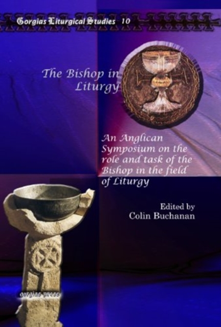 The Bishop in Liturgy : An Anglican Symposium on the role and task of the Bishop in the field of Liturgy, Hardback Book