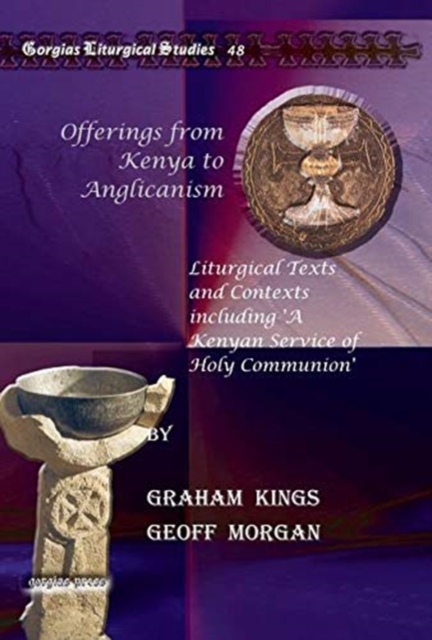 Offerings from Kenya to Anglicanism : Liturgical Texts and Contexts including 'A Kenyan Service of Holy Communion', Hardback Book